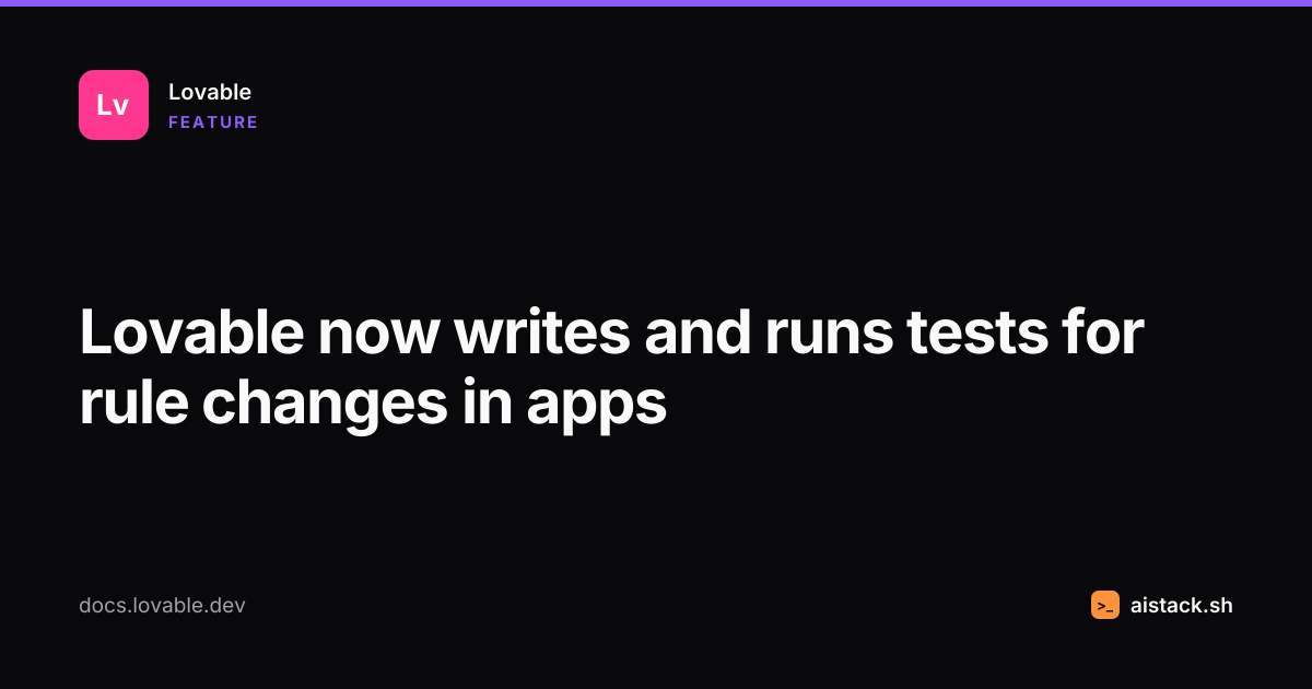 Lovable now writes and runs tests for rule changes in apps (October ...